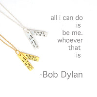 "All I can do is be me, Whoever that is." -Bob Dylan Quote Necklace - Chocolate and Steel
