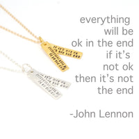 "Everything will be okay in the end. If it's not okay it's not the end." -John Lennon quote necklace - Chocolate and Steel