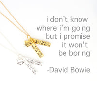 "I don't know where I'm going, but I promise it won't be boring" -David Bowie quote - Chocolate and Steel