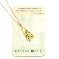 "It Takes Courage to Grow Up and Become Who You Really Are" -EE Cummings Quote Necklace - Chocolate and Steel