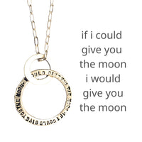 Moon Message Circle Necklace "If I could give you the moon, I would give you the moon" - Chocolate and Steel