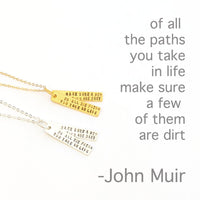 "Of All The Paths You Take in Life, Make Sure a Few of Them Are Dirt" -John Muir Quote Necklace - Chocolate and Steel