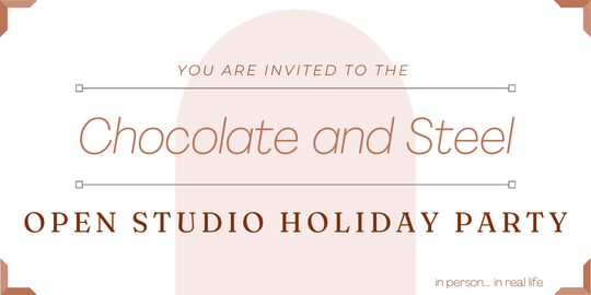 Open Studio Holiday Party - Chocolate and Steel