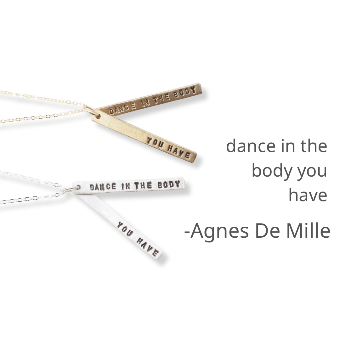 “Dance in the body you have” Agnes de Mille Quote Necklace