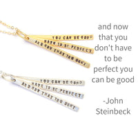 "And now that you don't have to be perfect you can be good." -John Steinbeck quote necklace. - Chocolate and Steel