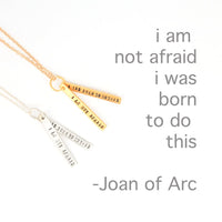 "I am not afraid. I was born to do this." -Joan of arc quote necklace - Chocolate and Steel