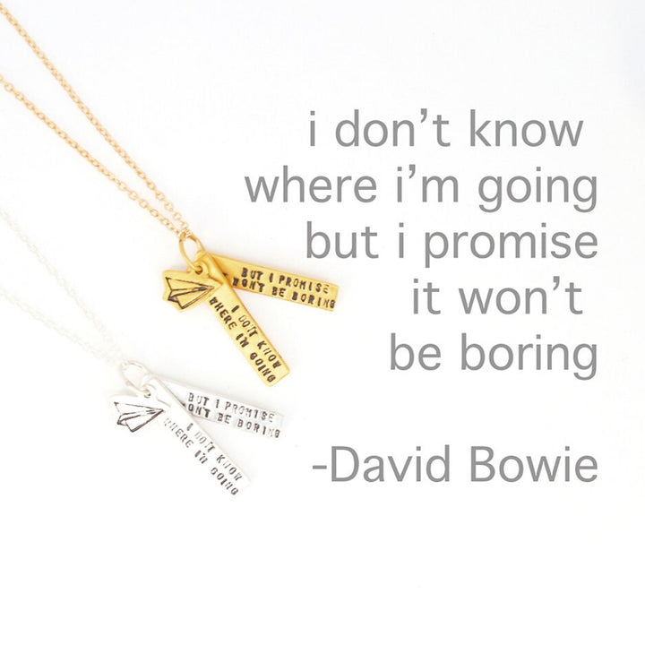 "I don't know where I'm going, but I promise it won't be boring" -David Bowie quote - Chocolate and Steel