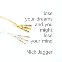 "Lose your dreams and you might lose your mind" - Mick Jagger quote necklace. - Chocolate and Steel