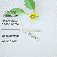 "Nothing behind me, Everything ahead of me, As is ever so on the road" -Jack Kerouac On The Road - Chocolate and Steel