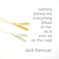 "Nothing behind me, Everything ahead of me, As is ever so on the road" -Jack Kerouac On The Road - Chocolate and Steel