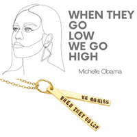 "When they go low, we go high" -Michelle Obama Quote necklace - Chocolate and Steel