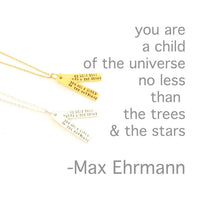 "You are a child of the universe, no less than the trees and the stars." - Max Ehrmann Quote Necklace - Chocolate and Steel